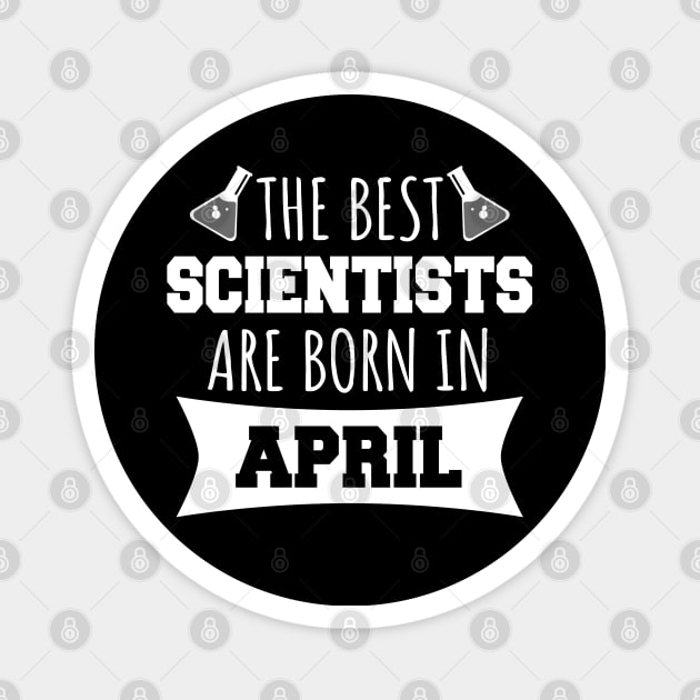 The best scientists are born in April Magnet by LunaMay